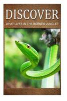 Paperback What Lives in the Borneo Jungle? - Discover: Early reader's wildlife photography book