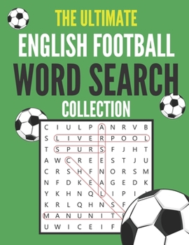 The Ultimate English Football Word Search Collection: Collection Of The Best English Football Word Searches - Perfect Gift For Adult Football Fans