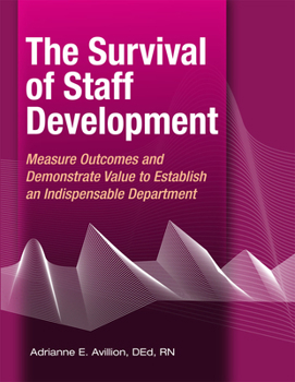 Paperback The Survival of Staff Development: Measure Outcomes and Demonstrate Value to Establish an Indispensable Department Book