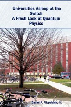 Paperback Universities Asleep at the Switch: A Fresh Look at Quantum Physics Book