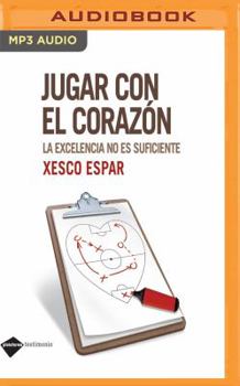 MP3 CD Jugar Con El Corazón: La Excelencia No Es Suficiente [Spanish] Book