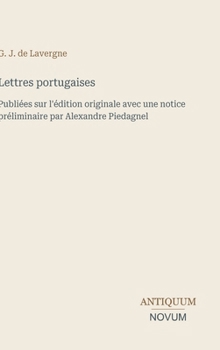 Lettres portugaises: Publiées sur l'édition originale avec une notice préliminaire par Alexandre Piedagnel (French Edition)