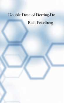 Double Dose of Derring-Do (Short Stories of Rich Feitelberg)