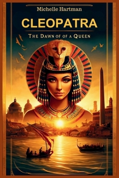 Cleopatra: The Dawn of a Queen