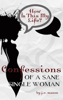 Paperback How Is This My Life: Confessions of a Sane Single Woman Book