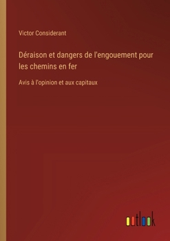 Paperback Déraison et dangers de l'engouement pour les chemins en fer: Avis à l'opinion et aux capitaux (French Edition) [French] Book