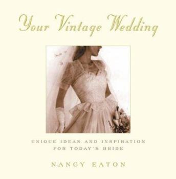 Hardcover Your Vintage Wedding: Unique Ideas and Inspiration for Today's Bride Book