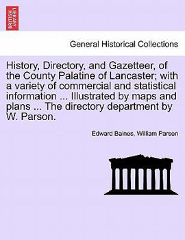 Paperback History, Directory, and Gazetteer, of the County Palatine of Lancaster; with a variety of commercial and statistical information ... Illustrated by ma Book