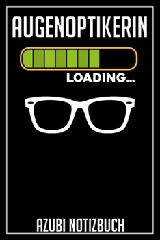 Augenoptikerin Loading… Azubi Notizbuch: 120 Seiten Liniert im Format A5 (6x9 Zoll) mit Soft Cover Glänzend. (German Edition)