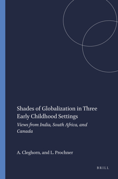 Paperback Shades of Globalization in Three Early Childhood Settings: Views from India, South Africa, and Canada Book