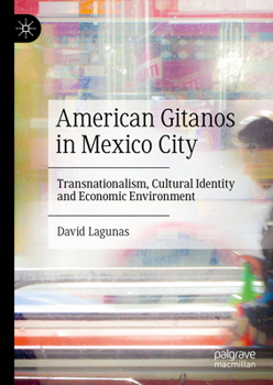Hardcover American Gitanos in Mexico City: Transnationalism, Cultural Identity and Economic Environment Book