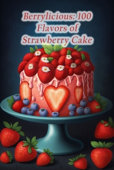 Paperback Berrylicious: 100 Flavors of Strawberry Cake Book