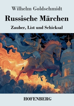 Russische Märchen: Zauber, List und Schicksal (German Edition)