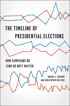 Paperback The Timeline of Presidential Elections: How Campaigns Do (and Do Not) Matter Book