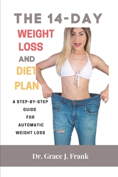 Paperback The 14-Day Weight Loss and Diet Plan: A Step-by-Step Guide For Automatic Weight Loss [Large Print] Book