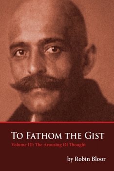Paperback To Fathom The Gist Volume III: The Arousing of Thought Book