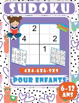 Sudoku pour Enfants 6-12 ans: 200 Grilles de Sudoku pour enfants, Niveau facile avec solutions, adapté aux enfants- 4x4-6x6-9x9 - Jeux de Logique en