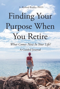 Paperback Finding Your Purpose When You Retire: What Comes Next In Your Life? A Guided Journal Book