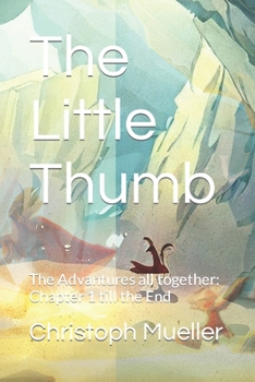 Paperback The Little Thumb: The Advantures all together: Chapter 1 till the End Book