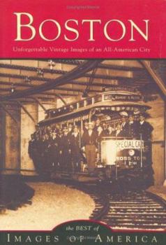 Boston: Unforgettable Vintage Images of an All-American City (Images of America: Massachusetts) - Book  of the Images of America