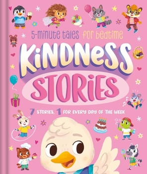 Hardcover Kindness Stories: 5-Minute Tales for Bedtime: 7 Stories, 1 for Every Day of the Week Book