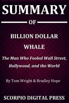 Paperback Summary Of Billion Dollar Whale: The Man Who Fooled Wall Street, Hollywood, and the World By Tom Wright & Bradley Hope Book