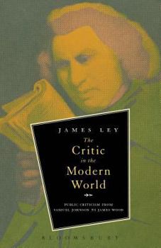 Paperback The Critic in the Modern World: Public Criticism from Samuel Johnson to James Wood Book