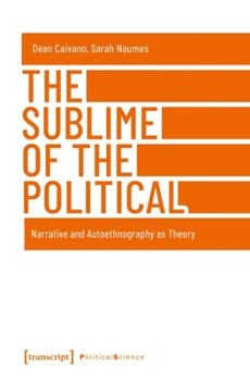 Hardcover The Sublime of the Political: Narrative and Autoethnography as Theory Book