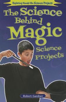 The Science Behind Magic Science Projects - Book  of the Exploring Hands-On Science Projects
