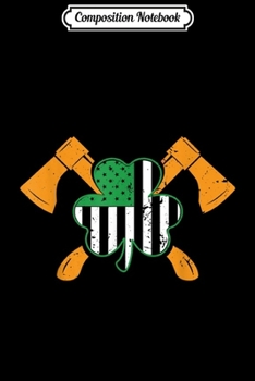 Composition Notebook: Irish Firefighter St.Patricks Day Fireman s Gift Journal/Notebook Blank Lined Ruled 6x9 100 Pages