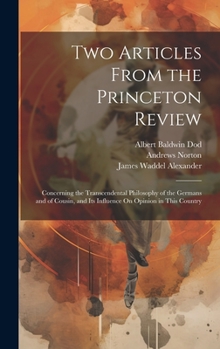 Hardcover Two Articles From the Princeton Review: Concerning the Transcendental Philosophy of the Germans and of Cousin, and Its Influence On Opinion in This Co Book