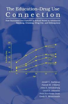 Paperback The Education-Drug Use Connection: How Successes and Failures in School Relate to Adolescent Smoking, Drinking, Drug Use, and Delinquency Book