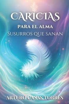 Caricias para el alma, Susurros que sanan (Spanish Edition)
