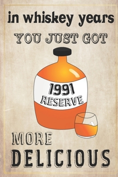 Paperback In Whiskey Years You Just Got More Delicious 29th Birthday: whiskey lover gift, born in 1991, gift for her/him, Lined Notebook / Journal Gift, 120 Pag Book