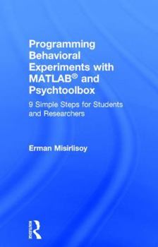 Hardcover Programming Behavioral Experiments with MATLAB and Psychtoolbox: 9 Simple Steps for Students and Researchers Book