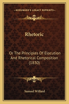 Paperback Rhetoric: Or The Principles Of Elocution And Rhetorical Composition (1830) Book