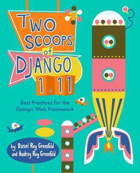 Two Scoops of Django 1.11: Best Practices for the Django Web Framework - Book  of the Two Scoops of Django