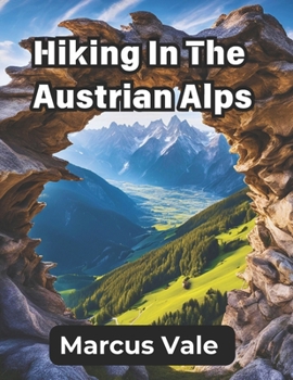 Paperback Hiking in the Austrian Alps: An explorer's guide for adventurous hikers Book