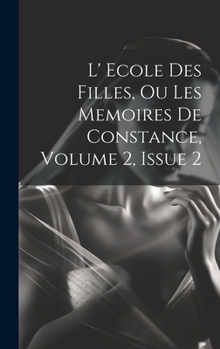 Hardcover L' Ecole Des Filles, Ou Les Memoires De Constance, Volume 2, Issue 2 [French] Book
