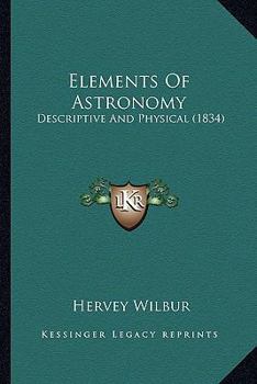 Paperback Elements Of Astronomy: Descriptive And Physical (1834) Book