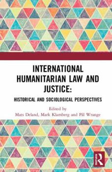 Hardcover International Humanitarian Law and Justice: Historical and Sociological Perspectives Book