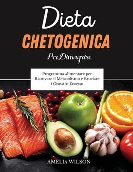 Paperback Dieta Chetogenica Per Dimagrire: Programma Alimentare per Riattivare il Metabolismo e Bruciare i Grassi in Eccesso. Ketogenic Diet (Italian version) [Italian] Book