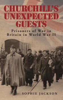 Hardcover Churchill's Unexpected Guests: Prisoners of War in Britain in World War II Book