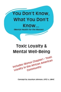 You Don't Know What You Don't Know...: Toxic Loyalty & Mental Well-Being