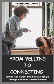 Paperback From Yelling to Connecting: Enhancing Parent-Child Relationships through Effective Communication [Large Print] Book
