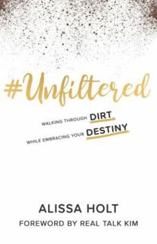 Paperback #UNFILTERED: Walking Through Dirt While Embracing Your Destiny Book