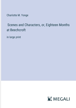 Paperback Scenes and Characters, or, Eighteen Months at Beechcroft: in large print Book