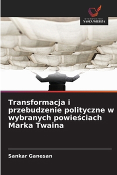 Paperback Transformacja i przebudzenie polityczne w wybranych powie&#347;ciach Marka Twaina [Polish] Book