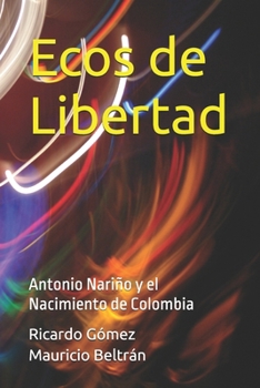 Paperback Ecos de Libertad: Antonio Nariño y el Nacimiento de Colombia [Spanish] Book