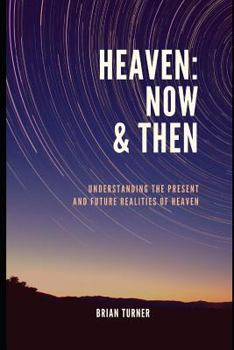 Paperback Heaven: Now & Then: Understanding the Present and Future Realities of Heaven Book